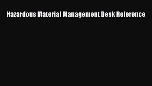 Pdf Download Hazardous Material Management Desk Reference Pdf