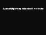 PDF Download Titanium (Engineering Materials and Processes) PDF Full Ebook