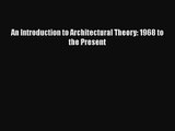 PDF Download An Introduction to Architectural Theory: 1968 to the Present PDF Online