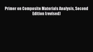 PDF Download Primer on Composite Materials Analysis Second Edition (revised) Read Online