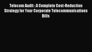 Read Telecom Audit : A Complete Cost-Reduction Strategy for Your Corporate Telecommunications