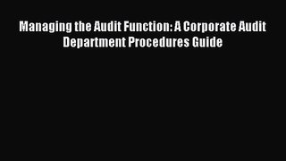 Download Managing the Audit Function: A Corporate Audit Department Procedures Guide Ebook Online