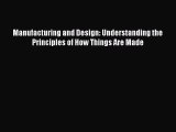 PDF Download Manufacturing and Design: Understanding the Principles of How Things Are Made