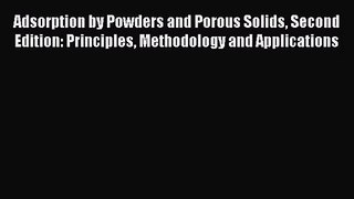 PDF Download Adsorption by Powders and Porous Solids Second Edition: Principles Methodology