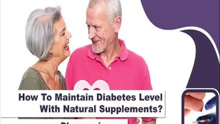 How To Maintain Diabetes Level With Natural Supplements?