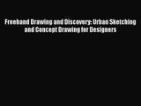 PDF Download Freehand Drawing and Discovery: Urban Sketching and Concept Drawing for Designers