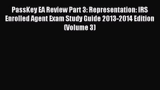 Read PassKey EA Review Part 3: Representation: IRS Enrolled Agent Exam Study Guide 2013-2014