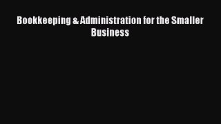 Read Bookkeeping & Administration for the Smaller Business Ebook Free