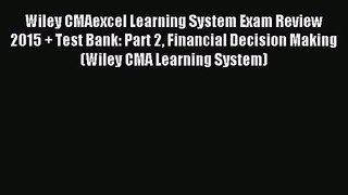 Download Wiley CMAexcel Learning System Exam Review 2015 + Test Bank: Part 2 Financial Decision