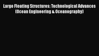 PDF Download Large Floating Structures: Technological Advances (Ocean Engineering & Oceanography)