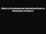 PDF Download Physics of Ferromagnetism (International Series of Monographs on Physics) Read