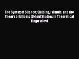 PDF Download The Syntax of Silence: Sluicing Islands and the Theory of Ellipsis (Oxford Studies