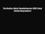 Read The Beatles: Music Revolutionaries (USA Today Lifeline Biographies) Ebook Free