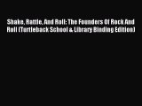 Download Shake Rattle And Roll: The Founders Of Rock And Roll (Turtleback School & Library