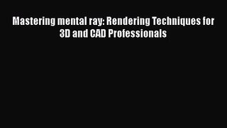 PDF Download Mastering mental ray: Rendering Techniques for 3D and CAD Professionals Download