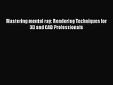 PDF Download Mastering mental ray: Rendering Techniques for 3D and CAD Professionals Download