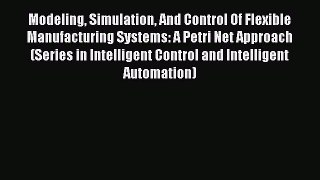PDF Download Modeling Simulation And Control Of Flexible Manufacturing Systems: A Petri Net