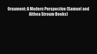 PDF Download Ornament: A Modern Perspective (Samuel and Althea Stroum Books) PDF Online