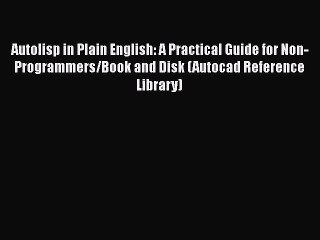 PDF Download Autolisp in Plain English: A Practical Guide for Non-Programmers/Book and Disk
