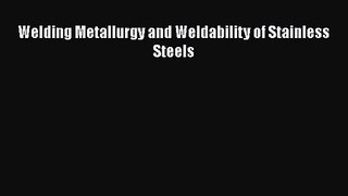 PDF Download Welding Metallurgy and Weldability of Stainless Steels Download Full Ebook