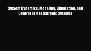 PDF Download System Dynamics: Modeling Simulation and Control of Mechatronic Systems Read Full