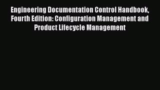 PDF Download Engineering Documentation Control Handbook Fourth Edition: Configuration Management