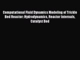 PDF Download Computational Fluid Dynamics Modeling of Trickle Bed Reactor: Hydrodynamics Reactor