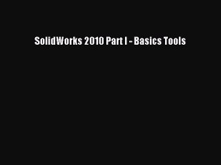 PDF Download SolidWorks 2010 Part I - Basics Tools Download Online