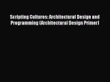 PDF Download Scripting Cultures: Architectural Design and Programming (Architectural Design