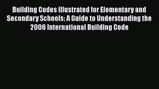 PDF Download Building Codes Illustrated for Elementary and Secondary Schools: A Guide to Understanding