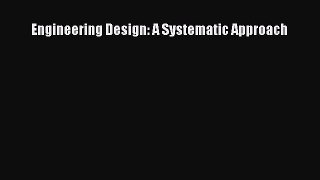 PDF Download Engineering Design: A Systematic Approach Read Full Ebook