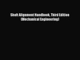 PDF Download Shaft Alignment Handbook Third Edition (Mechanical Engineering) Read Online