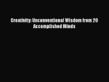 PDF Download Creativity: Unconventional Wisdom from 20 Accomplished Minds PDF Full Ebook