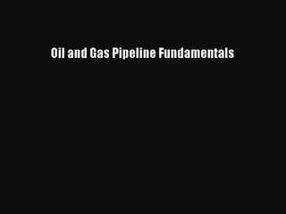 PDF Download Oil and Gas Pipeline Fundamentals PDF Online