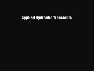 PDF Download Applied Hydraulic Transients Read Online