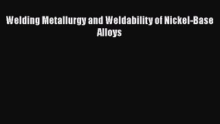 PDF Download Welding Metallurgy and Weldability of Nickel-Base Alloys Download Online