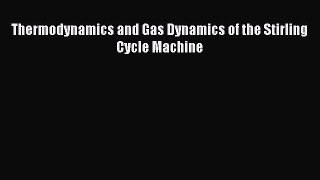 PDF Download Thermodynamics and Gas Dynamics of the Stirling Cycle Machine Download Online