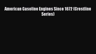 PDF Download American Gasoline Engines Since 1872 (Crestline Series) Read Online