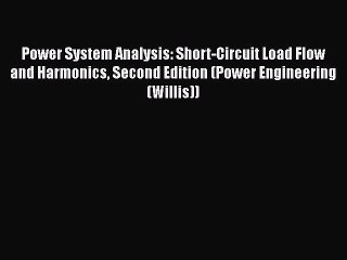 PDF Download Power System Analysis: Short-Circuit Load Flow and Harmonics Second Edition (Power