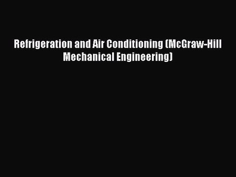 PDF Download Refrigeration and Air Conditioning (McGraw-Hill Mechanical Engineering) PDF Online