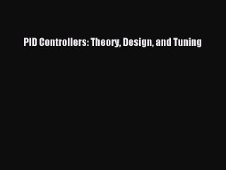 PDF Download PID Controllers: Theory Design and Tuning Download Online