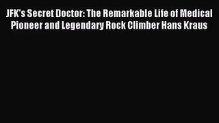 [PDF Download] JFK's Secret Doctor: The Remarkable Life of Medical Pioneer and Legendary Rock