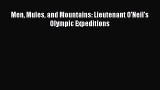 [PDF Download] Men Mules and Mountains: Lieutenant O'Neil's Olympic Expeditions [Read] Full