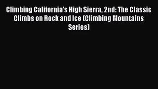 [PDF Download] Climbing California's High Sierra 2nd: The Classic Climbs on Rock and Ice (Climbing