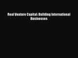 [PDF Download] Real Venture Capital: Building International Businesses [Download] Online