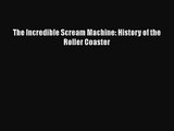PDF Download The Incredible Scream Machine: History of the Roller Coaster Download Full Ebook