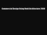 PDF Download Commercial Design Using Revit Architecture 2008 Read Online