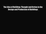 PDF Download The Idea of Building: Thought and Action in the Design and Production of Buildings