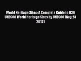 PDF Download World Heritage Sites: A Complete Guide to 936 UNESCO World Heritage Sites by UNESCO