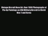 PDF Download Vintage Aircraft Nose Art: Over 1000 Photographs of Pin-Up Paintings on USA Military